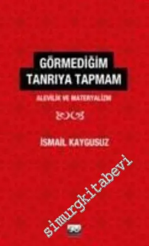 Görmediğim Tanrı'ya Tapmam:  Alevilik ve Materyalizm -