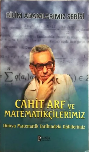 Cahit Arf ve Matematikçilerimiz- Dünya Matematik Tarihindeki Dahilerimiz