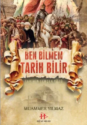 Ben Bilmem Tarih Bilir Tarihin Gerçek Yüzü