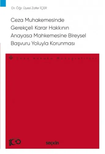 Ceza Muhakemesinde Gerekçeli Karar Hakkının Anayasa Mahkemesine Bireysel Başvuru Yoluyla Korunması