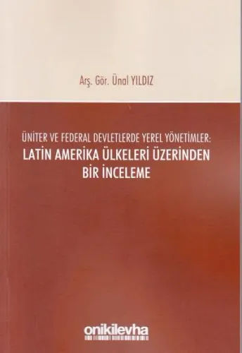 Üniter ve Federal Devletlerde Yerel Yönetimler: Latin Amerika Ülkeleri Üzerinden Bir İnceleme