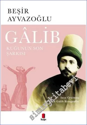 Gâlib: Kuğunun Son Şarkısı İnce Örülmüş Bir Şeyh Gâlib Biyografisi - 2