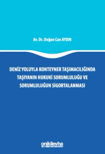 Deniz Yoluyla Konteyner Taşımacılığında Taşıyanın Hukuki Sorumluluğu ve Sorumluluğun Sigortalanması