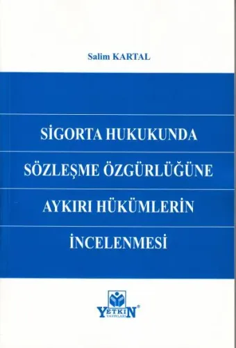 Sigorta Hukukunda Sözleşme Özgürlüğüne Aykırı Hükümlerin İncelenmesi