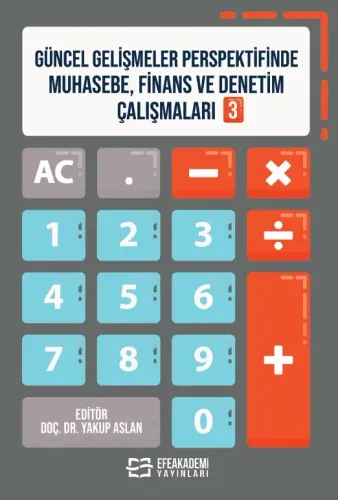 Güncel Gelişmeler Perspektifinde Muhasebe, Finans ve Denetim Çalışmaları 3