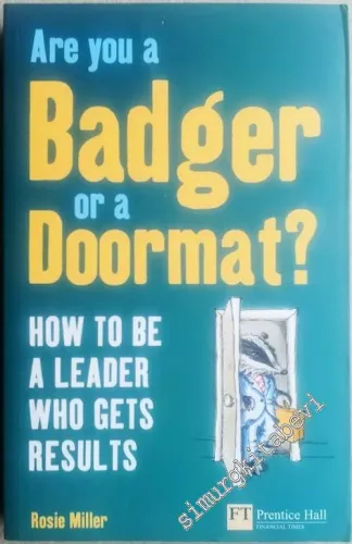 Are You a Badger Or a Doormat? How to be a Leader who Gets Results -        2009