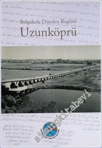 Belgelerle Dünden Bugüne Uzunköprü  CİLTLİ -        2013