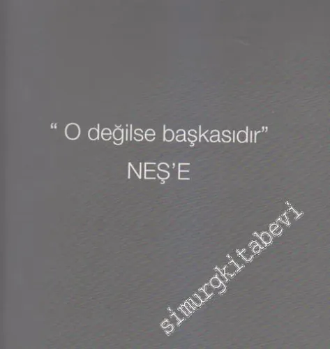 O Değilse Başkasıdır: Neş'e -