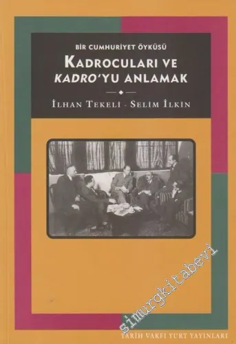 Kadrocuları ve Kadro'yu Anlamak: Bir Cumhuriyet Öyküsü -        2003