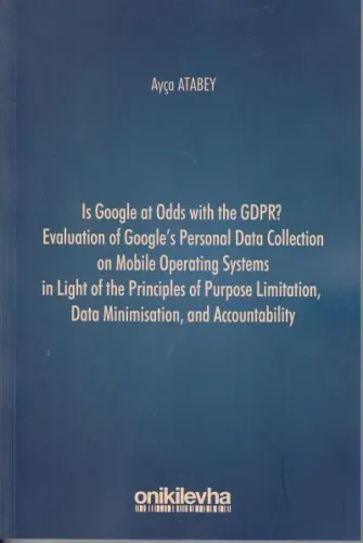 Is Google at Odds with the Gdpr? Evaluation of Google's Personal Data Collection on Mobile Operating Systems in Light of the Principles of Purpose Limitation, Data Minimisation, and Accountability