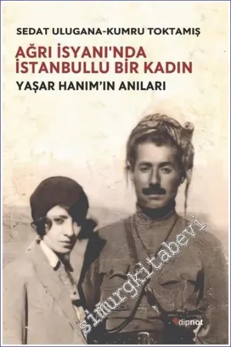 Ağrı İsyanın'da İstanbullu Bir Kadın Yaşar Hanım'ın Anıları -