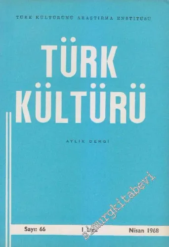 Türk Kültürü - Aylık Dergi  - Sayı: 66    VI  Nisan