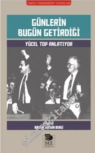 Yücel Top Anlatıyor: Günlerin Bugün Getirdiği - Yakın Tarihimizin Tanıkları -         2016