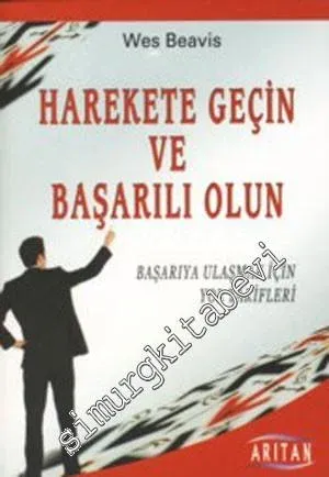 Harekete Geçin ve Başarılı Olun: Başarıya Ulaşmak İçin Yol Tarifleri -