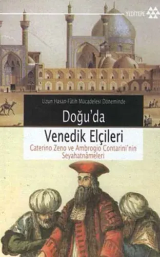 Doğu'da Venedik Elçileri; Uzun Hasan - Fâtih Mücadelesi Döneminde