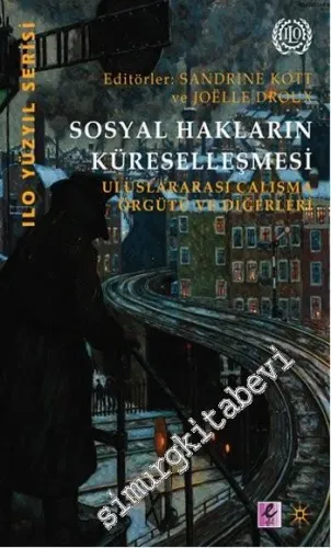 Sosyal Hakların Küreselleşmesi: Uluslararası Çalışma Örgütü ve Diğerleri -