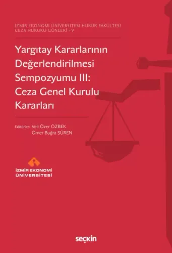 Yargıtay Kararlarının Değerlendirilmesi Sempozyumu III: Ceza Genel Kurulu Kararları