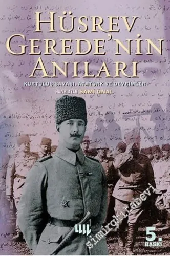 Hüsrev Gerede'nin Anıları: Kurtuluş Savaşı Atatürk ve Devrimler ( 19 Mayıs 1919 - 10 Kasım 1938 )  -         2022