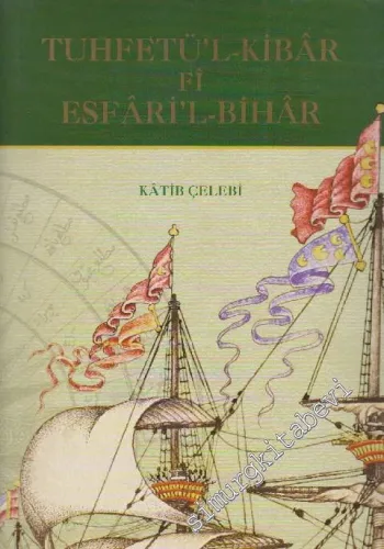 Tuhfetü'l - Kibar Fi Esfâri'l Bihar ( Deniz Seferleri Hakkında Büyüklere Armağan ) Çeviri - Tıpkıbasım -