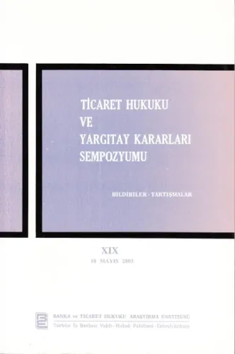 Ticaret Hukuku ve Yargıtay Kararları Sempozyumu, XIX