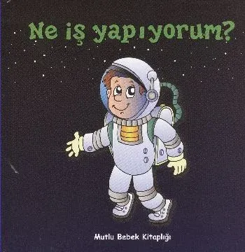 Mutlu Bebek Kitaplığı-5: Ne İş Yapıyorum?