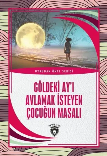 Göldeki Ay’ı Avlamak İsteyen Çocuğun Masalı