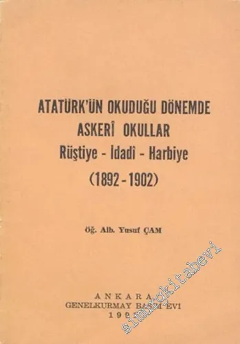 Atatürk'ün Okuduğu Dönemde Askeri Okullar: Rüştiye - İdadi - Harbiye ( 1892 - 1902 ) -        1991