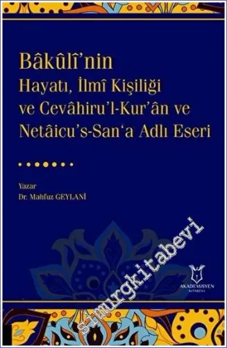 Bakulî'nin Hayatı İlmî Kişiliği ve Cevahirul-Kuran ve Netaicus-Sana Adlı Eseri -         2023