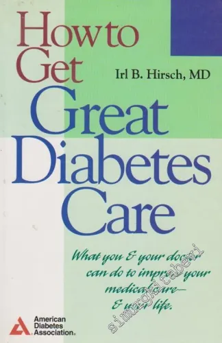How To Get Great Diabetes Care: Wat You Your Doctor Can Do To Improve Your Medical Care-Your Life -