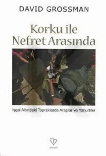 Korku İle Nefret Arasında; İşgal Altındaki Topraklarda Araplar ve Yahudiler