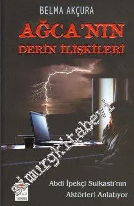 Ağca'nın Derin İlişkileri: Abdi İpekçi Suikastı'nın Aktörleri Anlatıyor -         2009