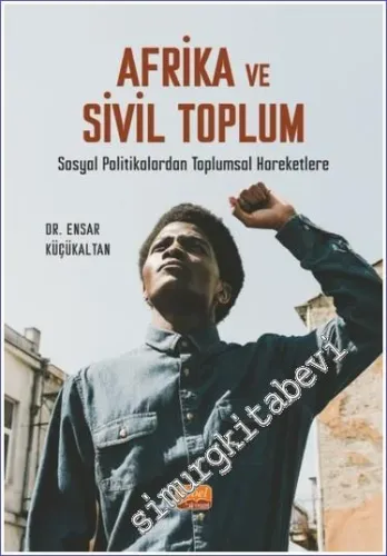 Afrika ve Sivil Toplum - Sosyal Politikalardan Toplumsal Hareketlere -         2023