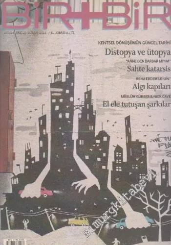 Bir + Bir Dergisi - Dosya: Kentsel Dönüşümün Güncel Tarihi - Distopya ve Ütopya - “Anne Ben Barbar Mıyım” - Sahte Katarsis - Reha Erdem'le “Jin”: Algı Kayıpları - Müslüm Gürses & Nick Cave: El Ele Tutuşan Şarkılar - Sayı: 21      Nisan