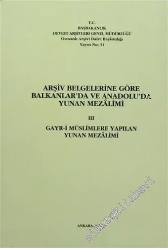 Arşiv Belgelerine Göre Balkanlar'da ve Anadolu'da Yunan Mezalimi 3: Gayr-i Müslimlere Yapılan Yunan Mezalimi -        1996