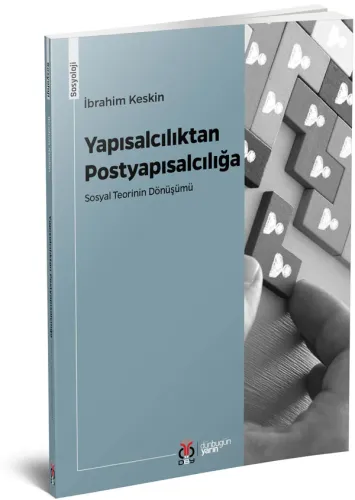 Yapısalcılıktan Postyapısalcılığa: Sosyal Teorinin Dönüşümü İbrahim Ke Yapısalcılıktan Postyapısalcılığa: Sosyal Teorinin Dönüşümü İbrahim Ke
