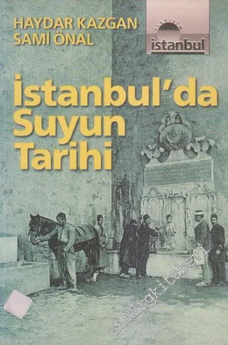 İstanbul'da Suyun Tarihi: İstanbul'un Su Sorununun Tarihsel Kökenleri ve Osmanlı'da Yabancı Su Şirketleri -        1999