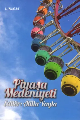 Piyasa Medeniyeti - Atilla Yayla - Liberte Yayınları