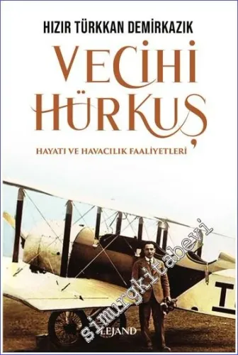 Vecihi Hürkuş - Hayatı ve Havacılık Faaliyetleri  -