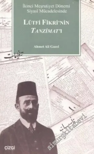 Lütfi Fikri'nin Tanzimat'ı: İkinci Meşrutiyet Dönemi Siyasi Mücadelesinde -        2007