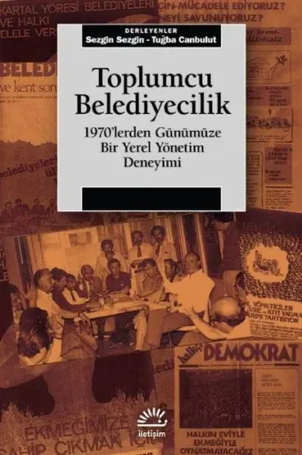 Toplumcu Belediyecilik;1970’lerden Günümüze Bir Yerel Yönetim Deneyimi