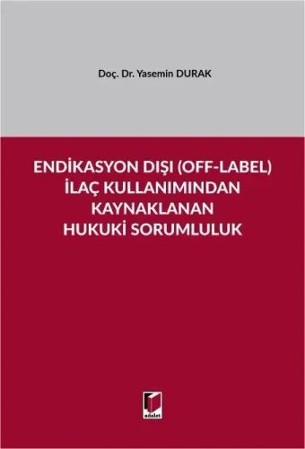 Endikasyon Dışı (Off-Label) İlaç Kullanımından Kaynaklanan Hukuki Sorumluluk