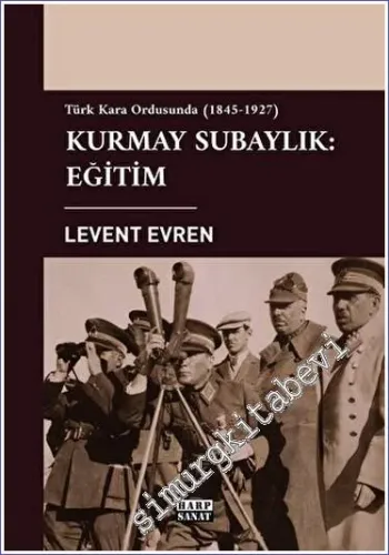 Türk Kara Ordusunda Kurmay Subaylık Eğitim (1845 - 1927) -         2023