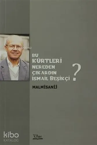 Bu Kürtleri Nereden Çıkardın İsmail Beşikçi