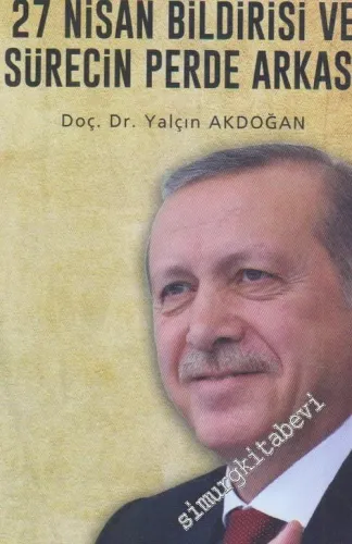 27 Nisan Bildirisi ve Sürecin Perde Arkası: Tarihe Düşülen Notlar 2007 - 1 -        2017
