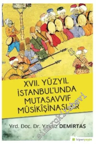 17. Yüzyıl İstanbul'unda Mutasavvıf Mûsikîşinaslar -         2017