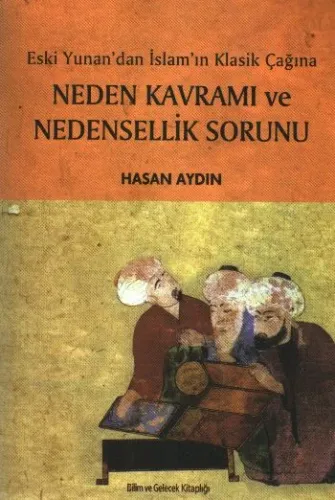 Neden Kavramı ve Nedensellik Sorunu "Eski Yunandan İslamın Klasik Çağı Neden Kavramı ve Nedensellik Sorunu "Eski Yunandan İslamın Klasik Çağı