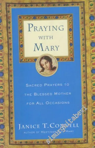 Praying With Mary: Sacred Prayers To The Blessed Mother For All Occasions -