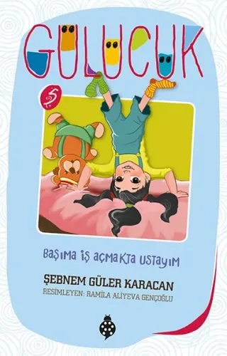 Gülücük 5 Başıma İş Açmakta Ustayım