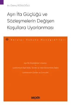 Aşırı İfa Güçlüğü ve Sözleşmelerin Değişen Koşullara Uyarlanması