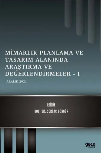 Mimarlık Planlama ve Tasarım Alanında Araştırma ve Değerlendirmeler – 1;Aralık 2021